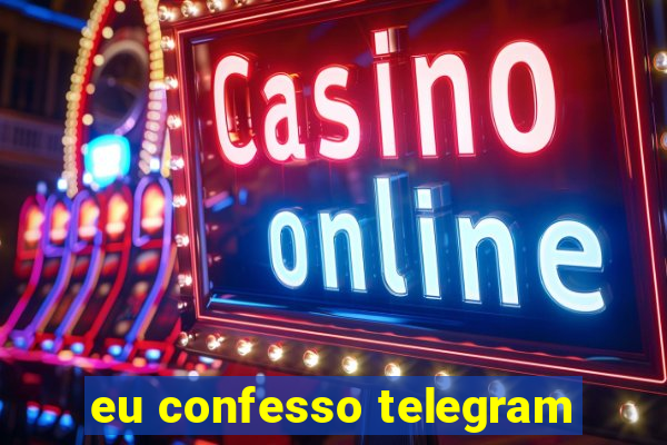 eu confesso telegram